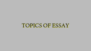 TOPICS OF ESSAY