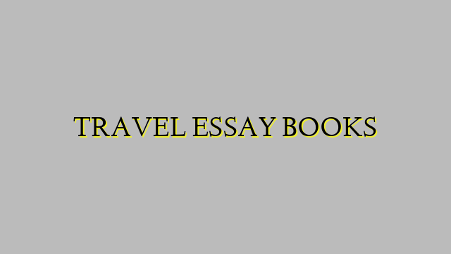 TRAVEL ESSAY BOOKS