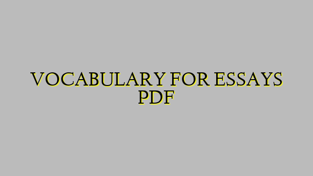 VOCABULARY FOR ESSAYS PDF