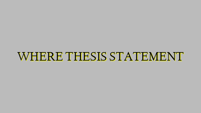 WHERE THESIS STATEMENT