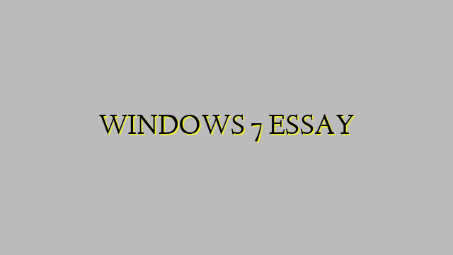 WINDOWS 7 ESSAY