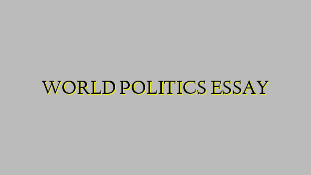 WORLD POLITICS ESSAY