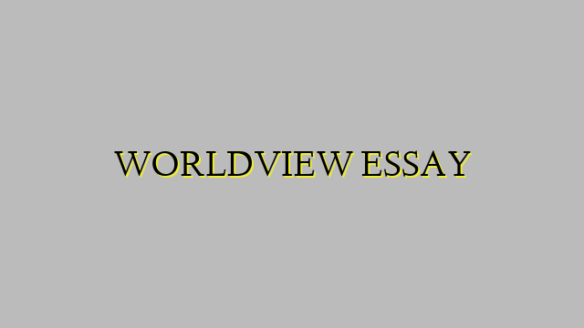 WORLDVIEW ESSAY
