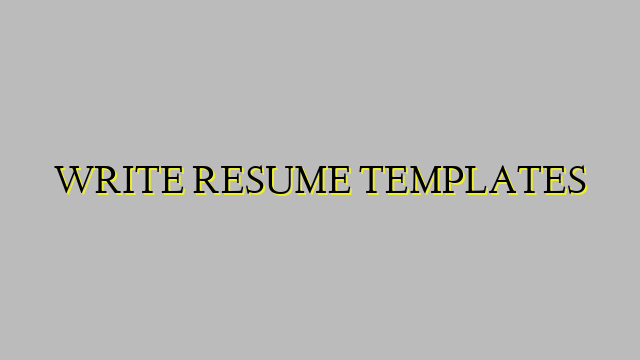 WRITE RESUME TEMPLATES