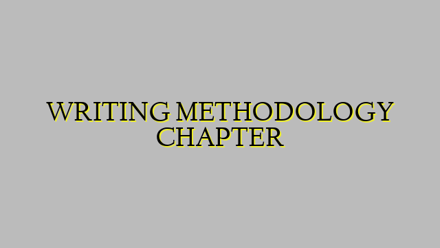 WRITING METHODOLOGY CHAPTER