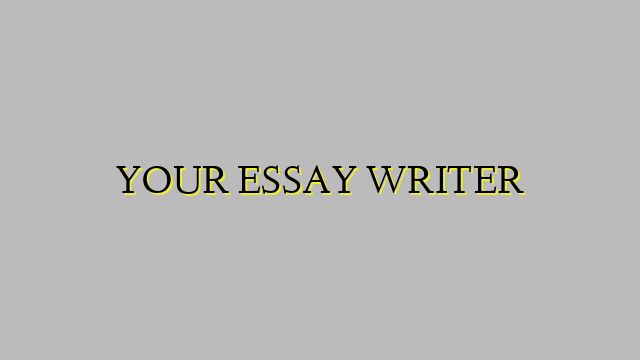 YOUR ESSAY WRITER